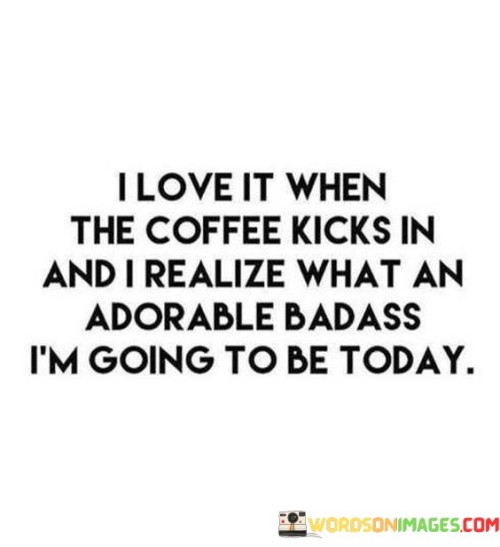 I-Love-It-When-The-Coffee-Kicks-In-And-I-Realize-Quotes.jpeg