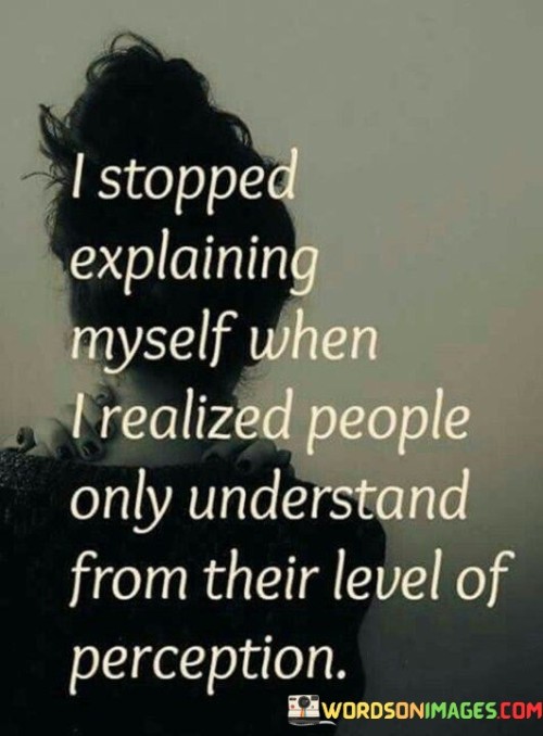 I-Stopped-Explaining-Myself-When-I-Realized-People-Only-Understand-Quotes.jpeg