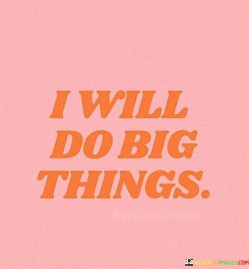 I-Will-Do-Big-Things-Quotes.jpeg
