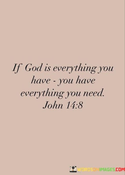 If-God-Is-Everything-You-Have-You-Have-Everything-You-Need-Quotes.jpeg