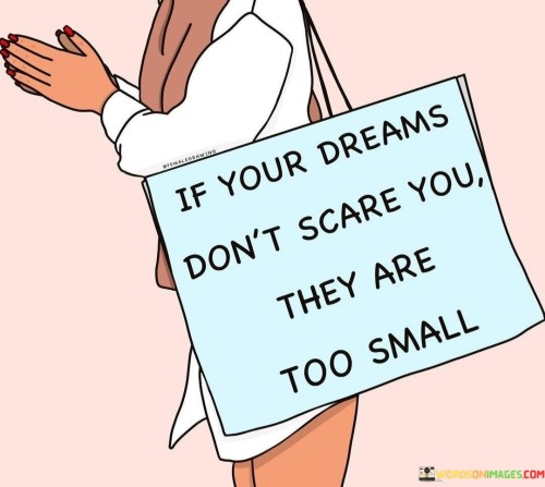 If-Your-Dreams-Dont-Scare-You-They-Are-Too-Small-Quotes.jpeg