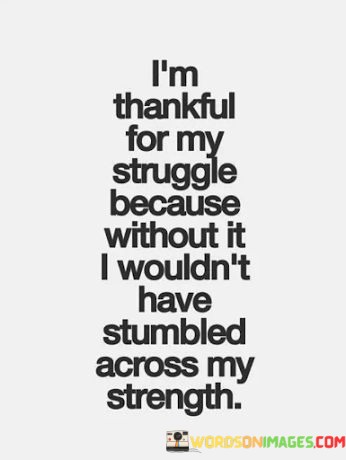 Im-Thankful-For-My-Struggle-Because-Without-It-Quotes.jpeg