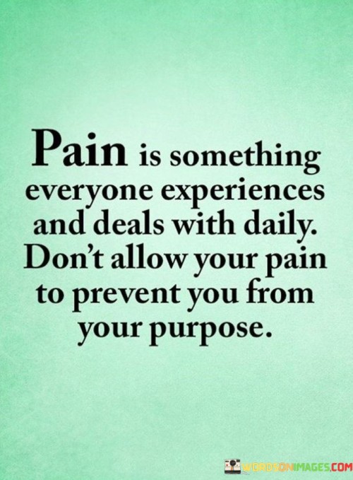 Pain-Is-Something-Everyone-Experiences-And-Deals-With-Daily-Quotes.jpeg