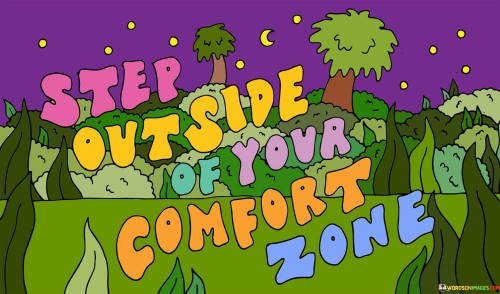 Step-Outside-Of-Your-Comfort-Zone-Quotes.jpeg