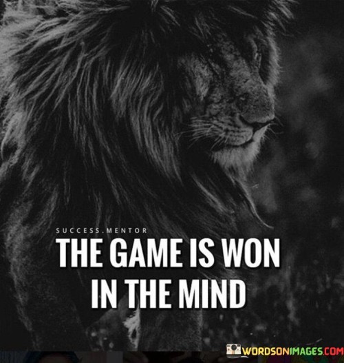 The-Game-Is-Won-In-The-Mind-Quotes.jpeg