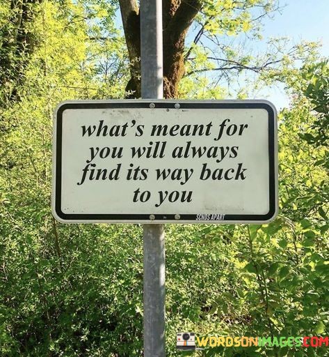 Whats-Meant-For-You-Will-Always-Find-Its-Way-Back-To-You-Quotes.jpeg