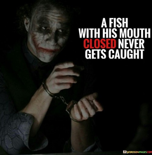A-Fish-With-His-Mouth-Closed-Never-Gets-Caught-Quotes.jpeg