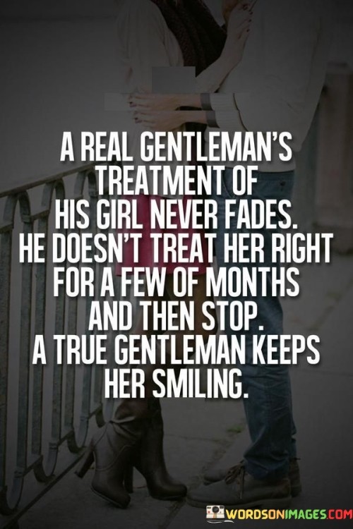 A-Real-Gentlemans-Treatment-Of-His-Girl-Never-Fades-He-Doesnt-Treat-Her-Right-For-A-Few-Of-Months-Quotes.jpeg