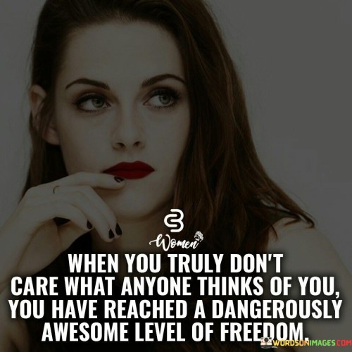 When-You-Truly-Dont-Care-What-Anyone-Thinks-Of-Quotes.jpeg
