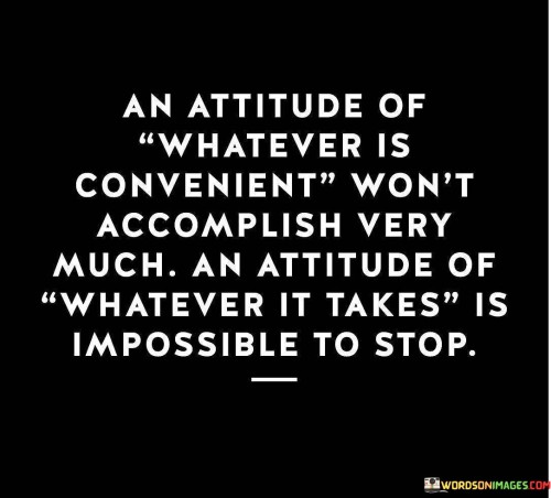 An-Attitude-Of-Whatever-Is-Convenient-Wont-Accomplish-Quotes.jpeg