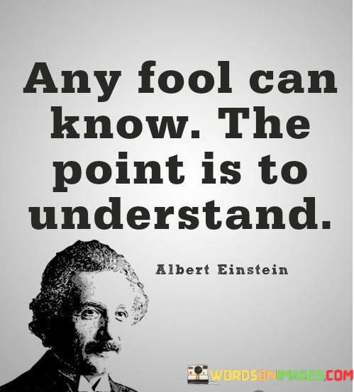 Any-Fool-Can-Know-The-Point-Is-To-Understand-Quotes.jpeg