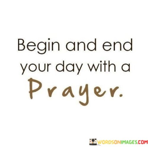 Begin-And-End-Your-Day-With-A-Prayer-Quotes.jpeg