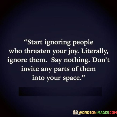 Start-Ignoring-Prople-Who-Threaten-Your-Joy-Literally-Quotes.jpeg