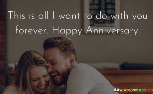 This-Is-All-I-Want-To-Do-With-You-Forever-Happy-Quotes.jpeg