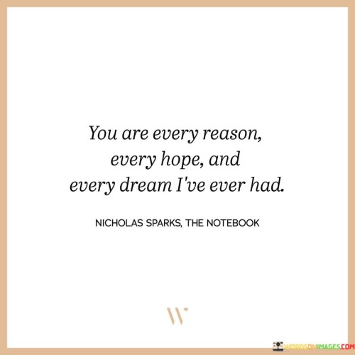 You-Are-Every-Reason-Every-Hope-And-Every-Dream-Ive-Ever-Had-Quotes.jpeg