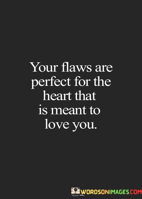 Your-Flaws-Are-Perfect-For-The-Heart-That-Is-Meant-Quotes.jpeg