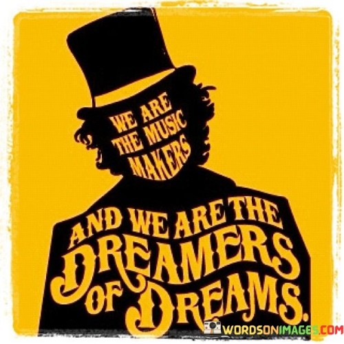 We-Are-The-Music-Makers-And-We-Are-The-Quotes.jpeg