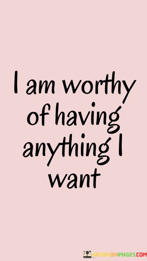 I-Am-Worthy-Of-Having-Anything-I-Want-Quotes.jpeg