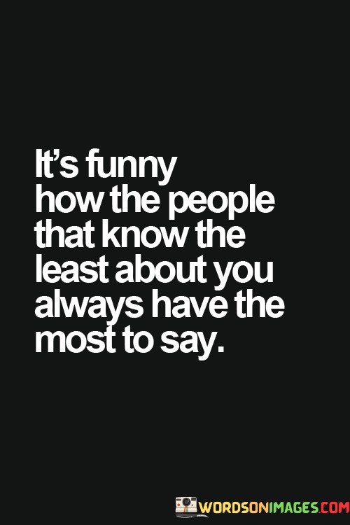 Its-Funny-How-The-People-That-Knows-The-Least-Quotes.jpeg