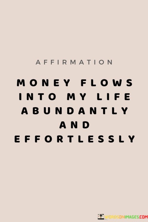 Money-Flows-Into-My-Life-Abundantly-And-Effortlessly-Quotes.jpeg