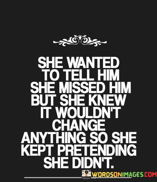 She-Wanted-To-Tell-Him-She-Missed-Him-But-Quotes.jpeg