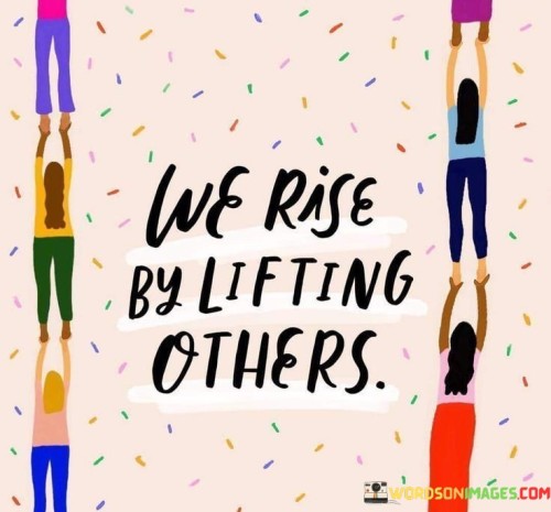 We-Rise-By-Lifting-Others-Quotes.jpeg