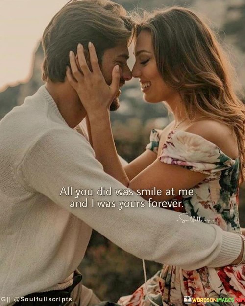 All-You-Did-Was-Smile-At-Me-And-I-Was-Yours-Forever-Quotes.jpeg