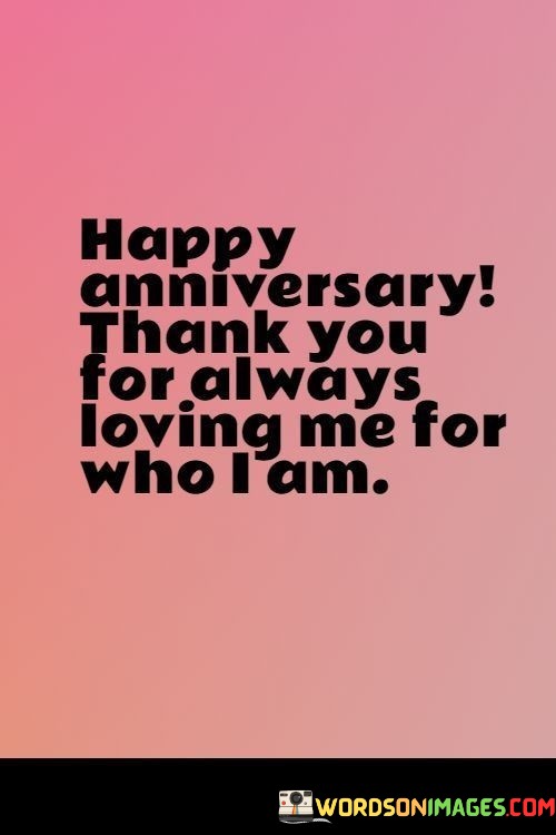 Happy-Anniversary-Thank-You-For-Always-Loving-Me-For-Who-I-Am-Quotes.jpeg