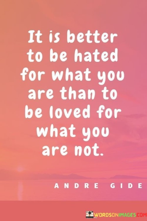 It-Is-Better-To-Be-Hated-For-What-You-Are-Than-To-Be-Loved-For-What-You-Quotes.jpeg