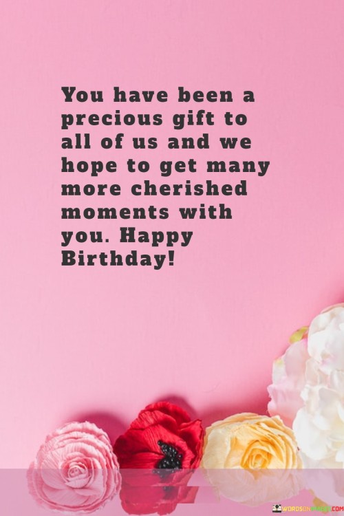 You-Have-Been-A-Precious-Gift-To-All-Of-Us-And-We-Hope-To-Get-Many-Quotes.jpeg