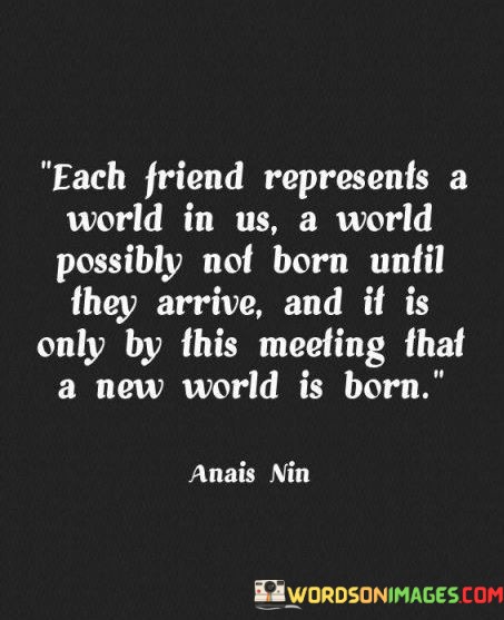 Each-Friend-Represent-A-World-In-Us-A-World-Possibly-Quotes.jpeg