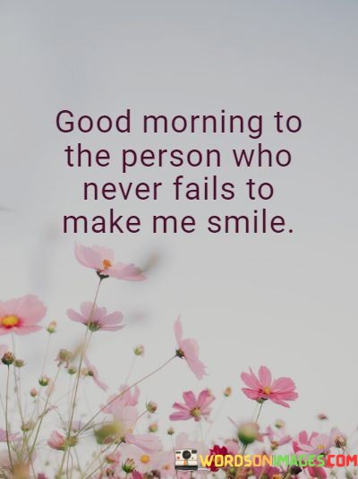 Good-Morning-To-The-Person-Who-Never-Fails-To-Make-Me-Quotes.jpeg