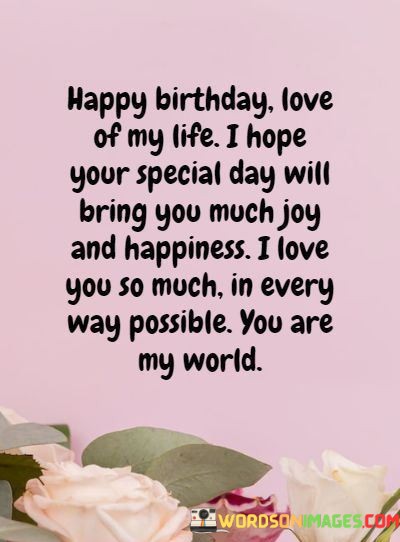 Happy-Birthday-Love-Of-Life-I-Hope-Your-Special-Day-Will-Quotes.jpeg