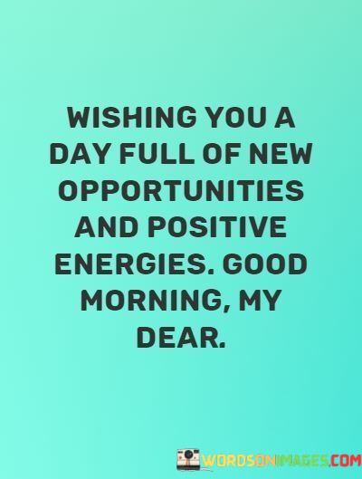 Wishing-You-A-Day-Full-Of-New-Opportunities-And-Positive-Quotes.jpeg