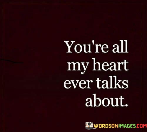 Youre-All-My-Heart-Ever-Talks-About-Quotes.jpeg