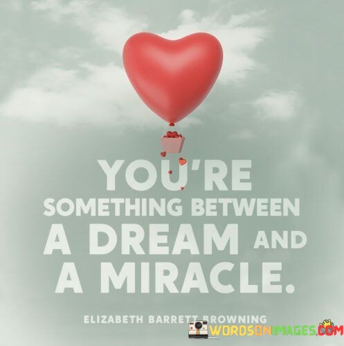 Youre-Something-Between-A-Dream-And-A-Miracle-Quotes.jpeg