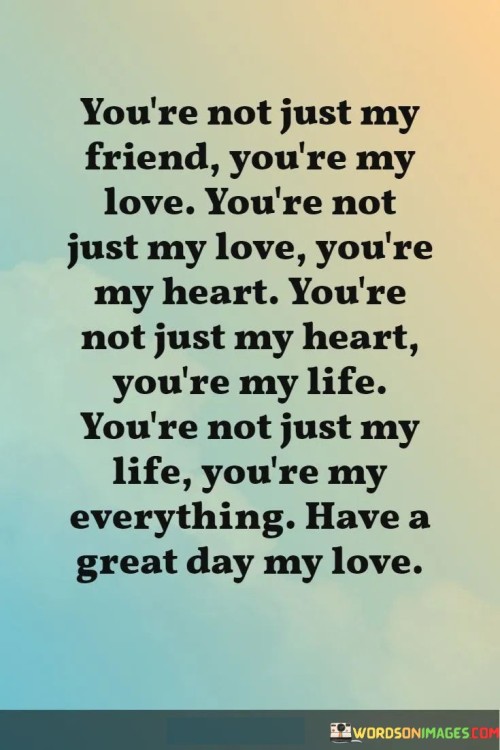 Youre-Not-Just-Friend-Youre-My-Love-Youre-Not-Just-My-Love-Quotes.jpeg