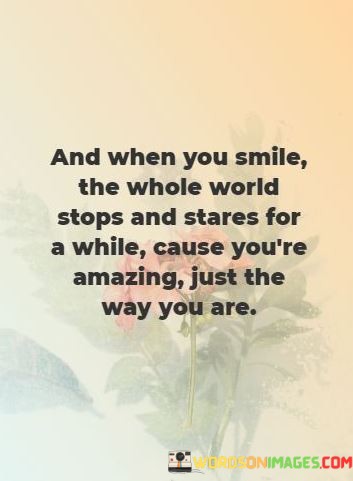 And-When-You-Smile-The-Whole-World-Stops-And-Quotes.jpeg