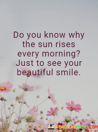 Do-You-Know-Why-The-Sun-Rises-Every-Morning-Just-To-See-Quotes.jpeg