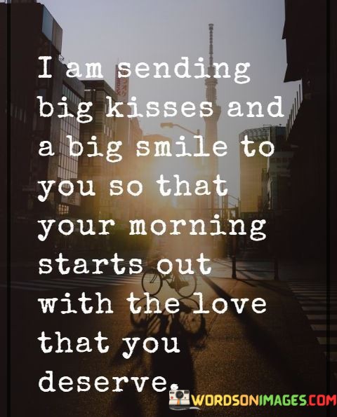 I-Am-Sending-Big-Kisses-And-A-Big-Smile-To-You-So-That-Quotes.jpeg