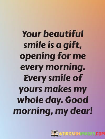 Your-Beautiful-Smile-Is-A-Gift-Opening-For-Me-Every-Morning-Quotes.jpeg