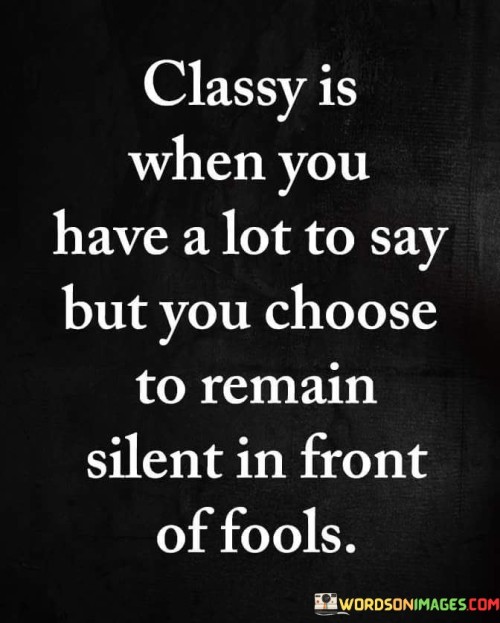 Classy-Is-When-You-Have-A-Lot-To-Say-But-You-Choose-To-Remain-Quotes.jpeg