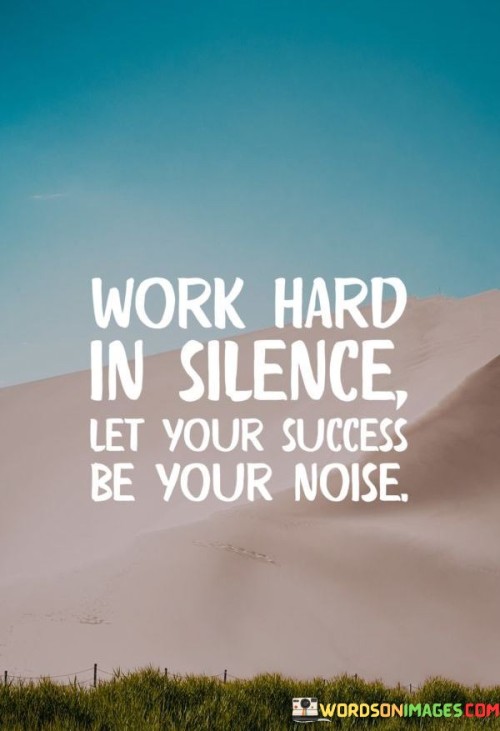 Work-Hard-In-Silence-Let-Your-Success-Be-Your-Noise-Quotes.jpeg