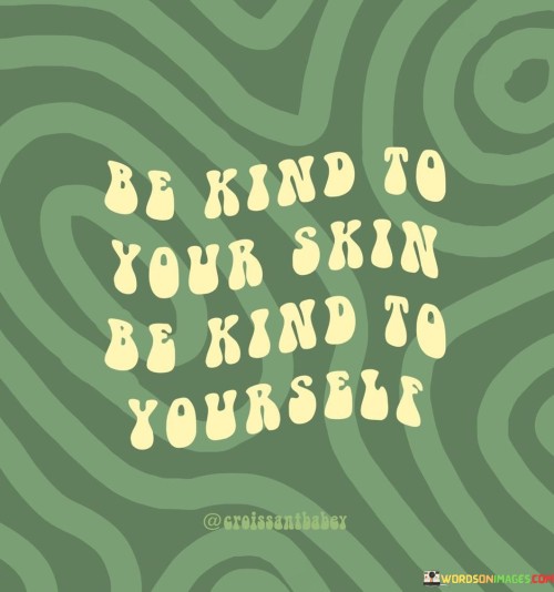 Be-Kind-To-Your-Skin-Be-Kind-Yourself-Quotes.jpeg