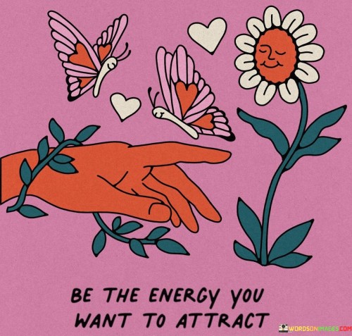 Be-The-Ehergy-You-Want-To-Attract-Quotes.jpeg