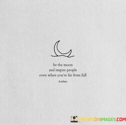 Be-The-Moon-And-Inspire-People-Even-When-Youre-Far-From-Full-Quotes.jpeg