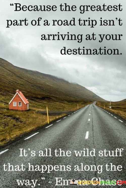 Because-The-Greatest-Part-Of-A-Road-Trip-Isnt-Arriving-At-Your-Quotes.jpeg