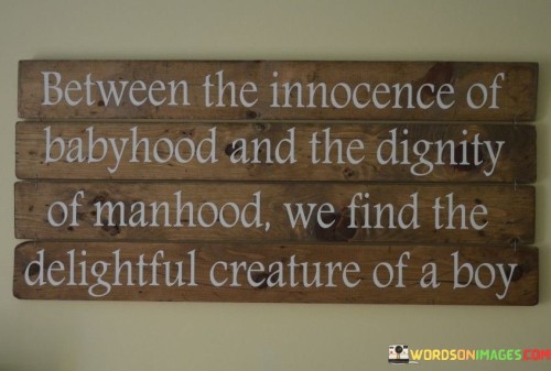Between-The-Innocence-Of-Babyhood-And-The-Dignity-Of-Manhood-Quotes.jpeg