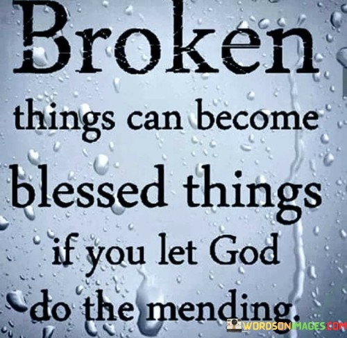 Broken-Things-Can-Become-Blessed-Things-If-Quores.jpeg