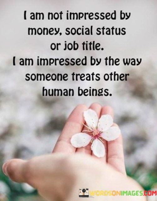 I-Am-Not-Impressed-By-Money-Social-Status-Or-Job-Title-Quotes.jpeg